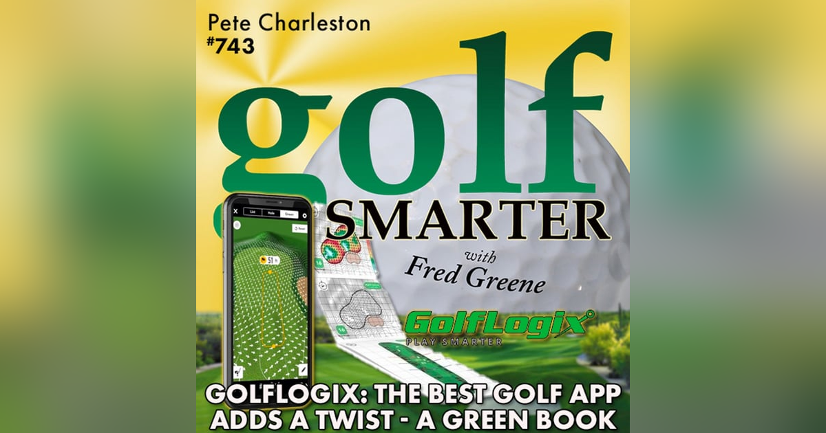 GolfLogix: The Best Golf App Adds a Twist - Individual Green Maps in a Yardage Book featuring Pete Charleston GolfLogix: The Best Golf App Adds a Twist - Individual Green Maps in a Yardage Book featuring Pete Charleston