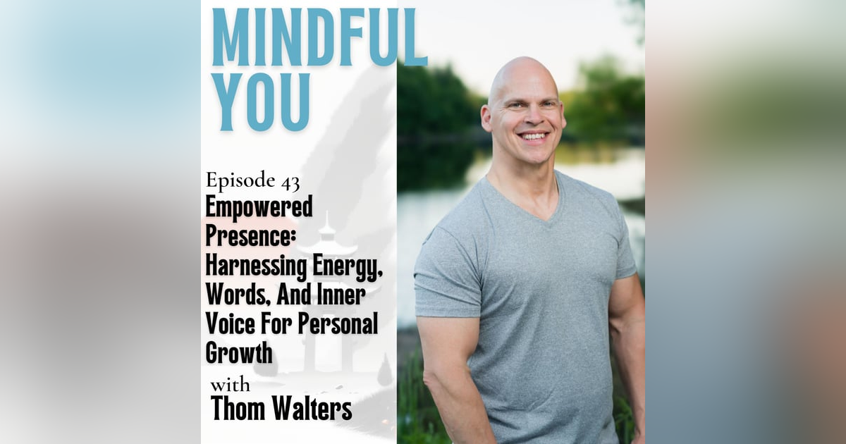 Empowered Presence: Harnessing Energy, Words, And Inner Voice For Personal Growth With Thom Walters Empowered Presence: Harnessing Energy, Words, And Inner Voice For Personal Growth With Thom Walters