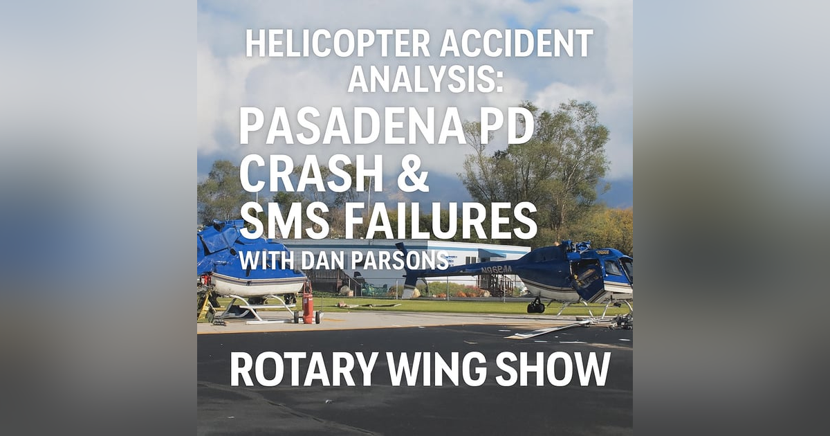 Helicopter Accident Analysis: Pasadena PD Crash & SMS Failures with Dan Parsons Helicopter Accident Analysis: Pasadena PD Crash & SMS Failures with Dan Parsons