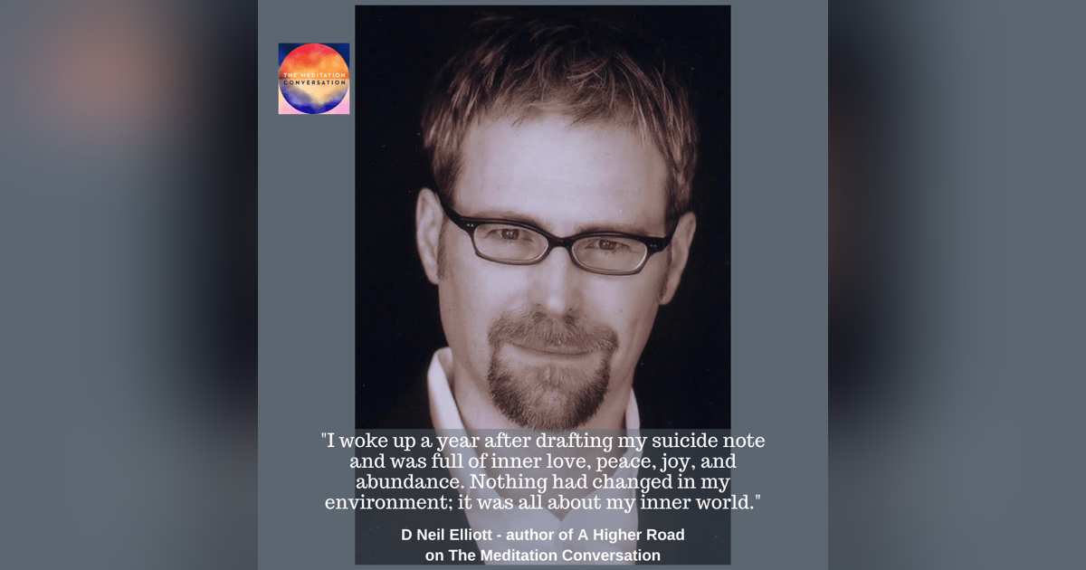 161. From Writing His Suicide Note to the Path of Enlightenment - D Neil Elliott 161. From Writing His Suicide Note to the Path of Enlightenment - D Neil Elliott