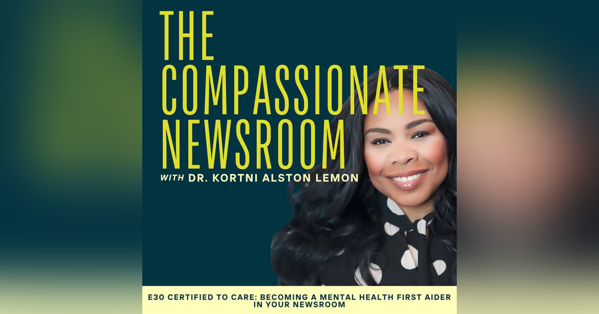 E30 Certified to Care: Becoming a Mental Health First Aider in Your Newsroom E30 Certified to Care: Becoming a Mental Health First Aider in Your Newsroom
