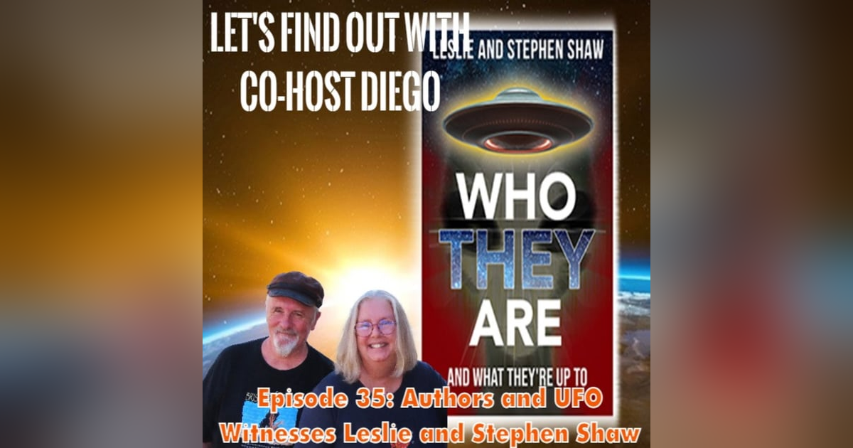 Episode 35: Authors and UFO Witnesses Leslie & Stephen Shaw Episode 35: Authors and UFO Witnesses Leslie & Stephen Shaw