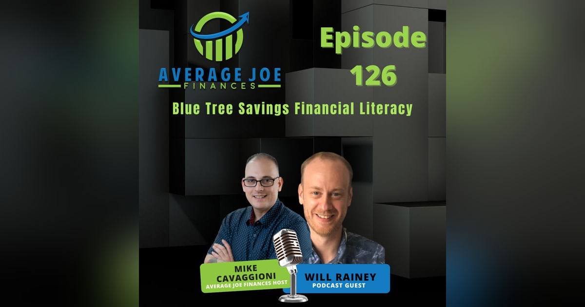 126. Blue Tree Savings Financial Literacy with Will Rainey 126. Blue Tree Savings Financial Literacy with Will Rainey