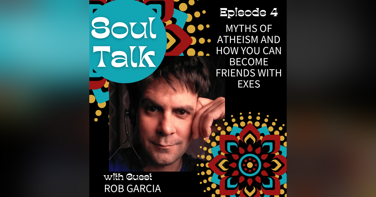 Myths of Atheism and How You Can Become Friends with Exes - Rob Garcia Myths of Atheism and How You Can Become Friends with Exes - Rob Garcia