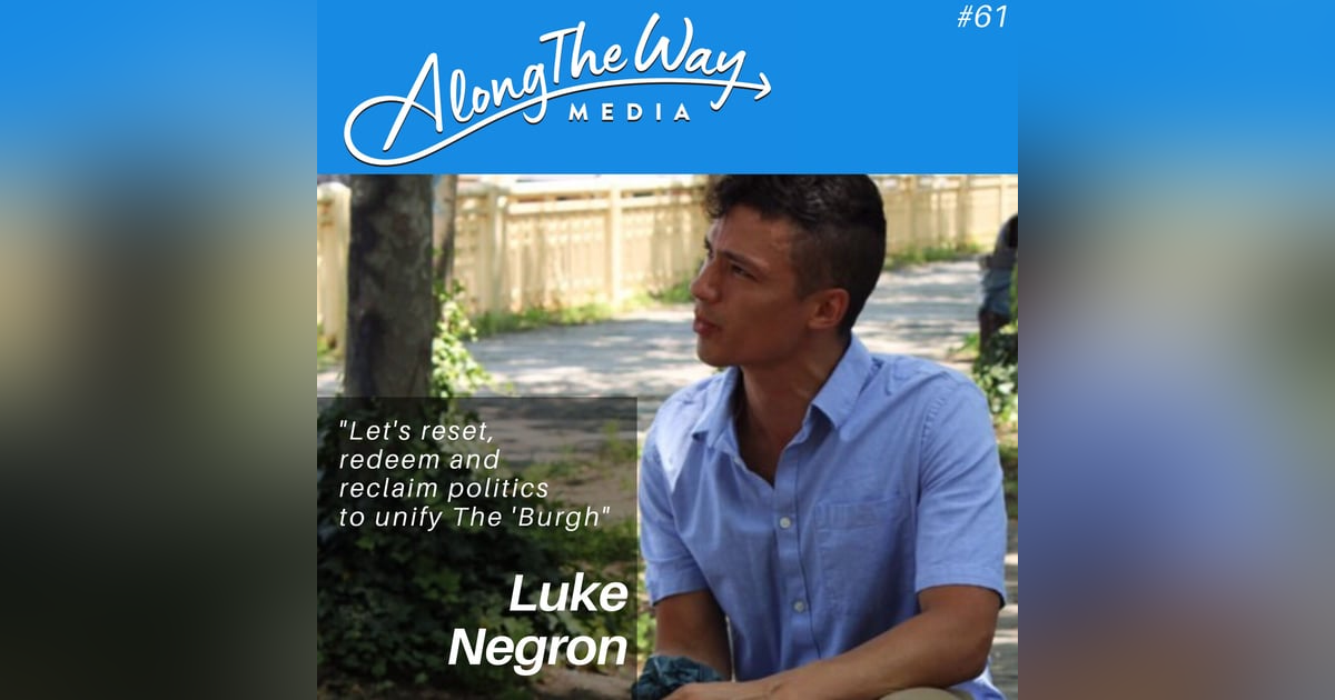 “Unifying the Burgh” - Luke Negron AlongTheWay 61 “Unifying the Burgh” - Luke Negron AlongTheWay 61