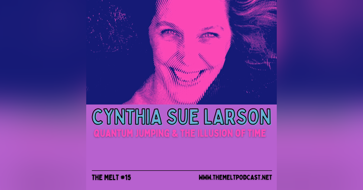 Cynthia Sue Larson | Quantum Jumping & The Illusion of Time Cynthia Sue Larson | Quantum Jumping & The Illusion of Time