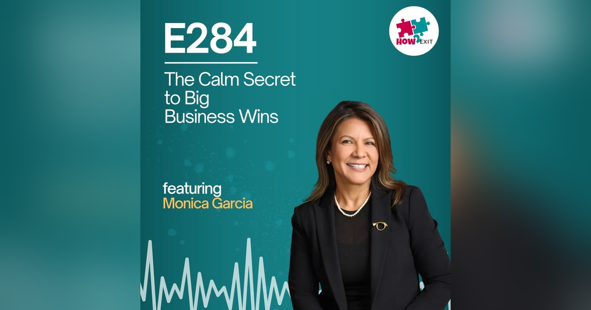 E284: Breathwork, Business, and Big Exits: How Monica Garcia Uses Calm to Crush M&A E284: Breathwork, Business, and Big Exits: How Monica Garcia Uses Calm to Crush M&A