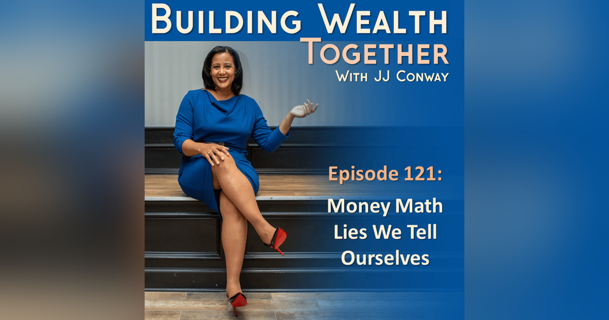 Episode 121: Wealth Building Wednesday - Money Math Lies We Tell Ourselves Episode 121: Wealth Building Wednesday - Money Math Lies We Tell Ourselves