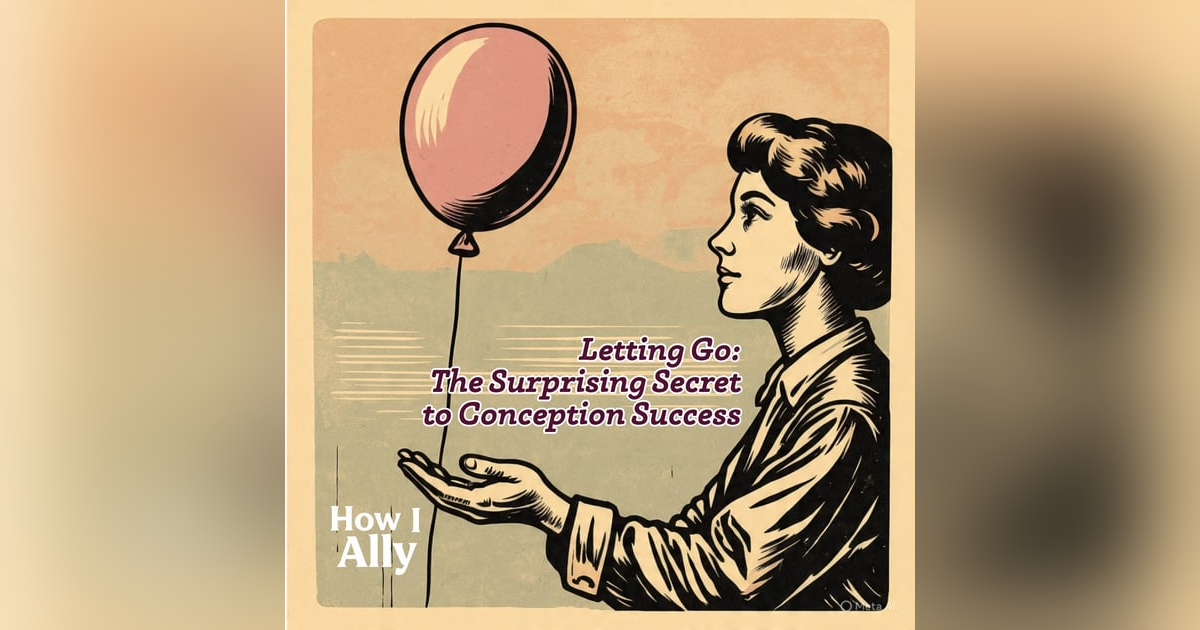 Letting Go: The Surprising Secret to Conception Success Letting Go: The Surprising Secret to Conception Success