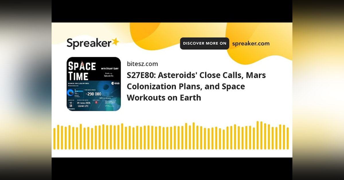 S27E80: Asteroids’ Close Calls, Mars Colonization Plans, and Space Workouts on Earth S27E80: Asteroids’ Close Calls, Mars Colonization Plans, and Space Workouts on Earth
