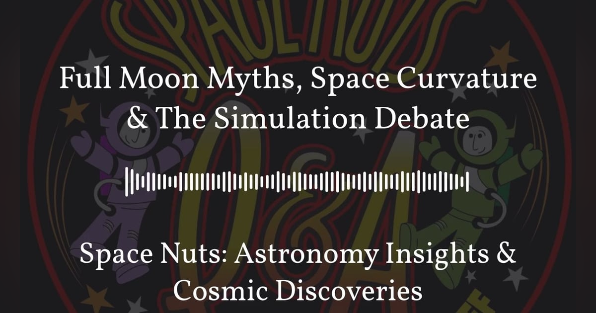 Full Moon Myths, Space Curvature & The Simulation Debate | Space Nuts: Astronomy Insights &... Full Moon Myths, Space Curvature & The Simulation Debate | Space Nuts: Astronomy Insights &...