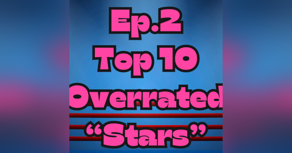 Mark Out Of 10 - Episode 2: Top 10 Most Overrated "Stars" In Wrestling Mark Out Of 10 - Episode 2: Top 10 Most Overrated "Stars" In Wrestling