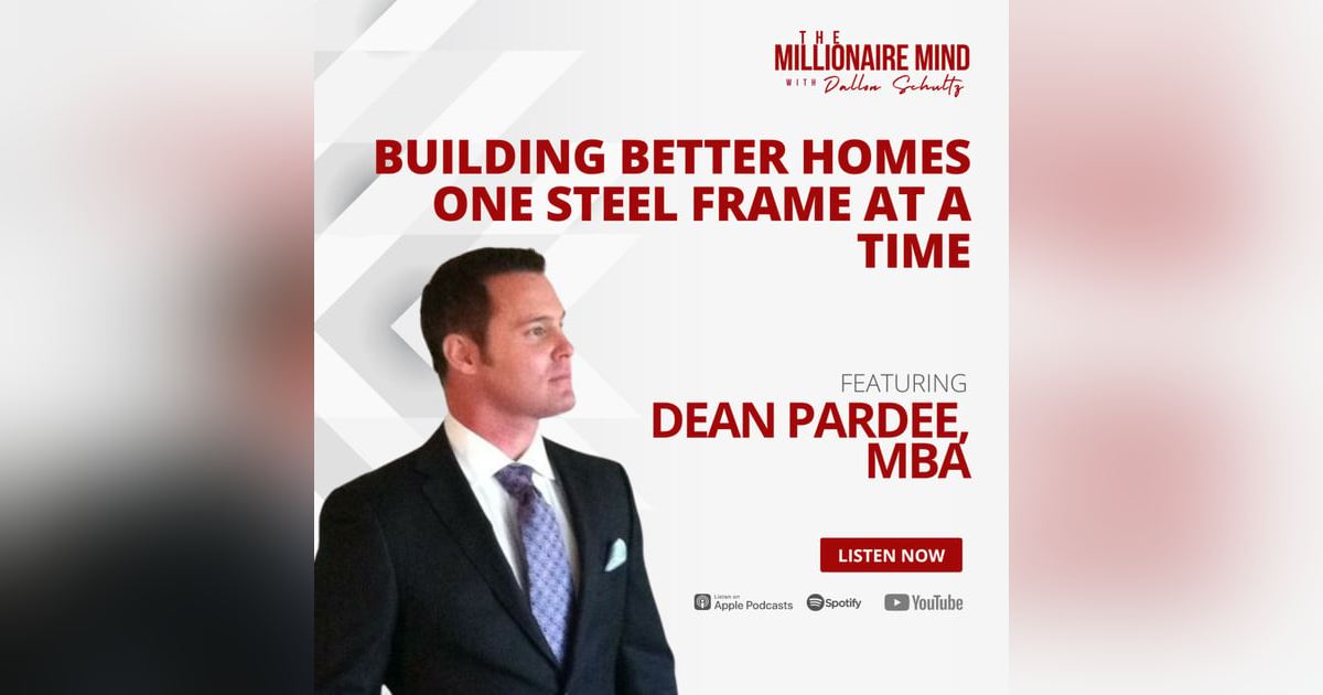 EP125: Building Better Homes One Steel Frame at a Time with Dean Pardee, MBA EP125: Building Better Homes One Steel Frame at a Time with Dean Pardee, MBA