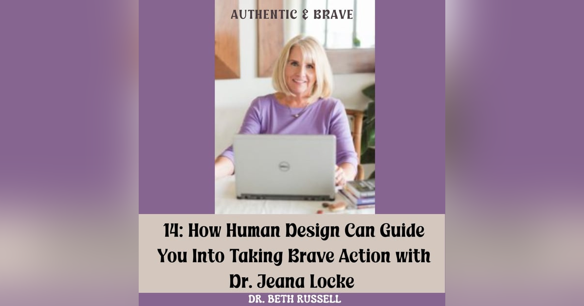 14: How Human Design Can Guide You Into Taking Brave Action with Jeana Locke 14: How Human Design Can Guide You Into Taking Brave Action with Jeana Locke