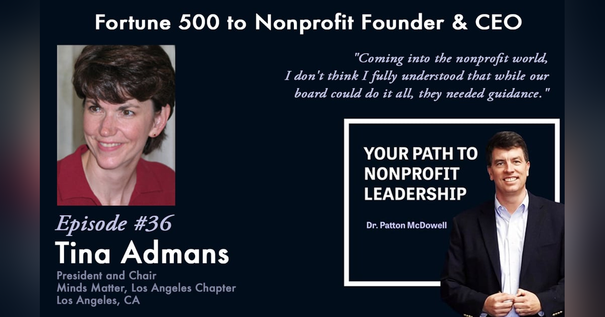 36: Fortune 500 to Nonprofit Founder & CEO (Tina Admans) 36: Fortune 500 to Nonprofit Founder & CEO (Tina Admans)