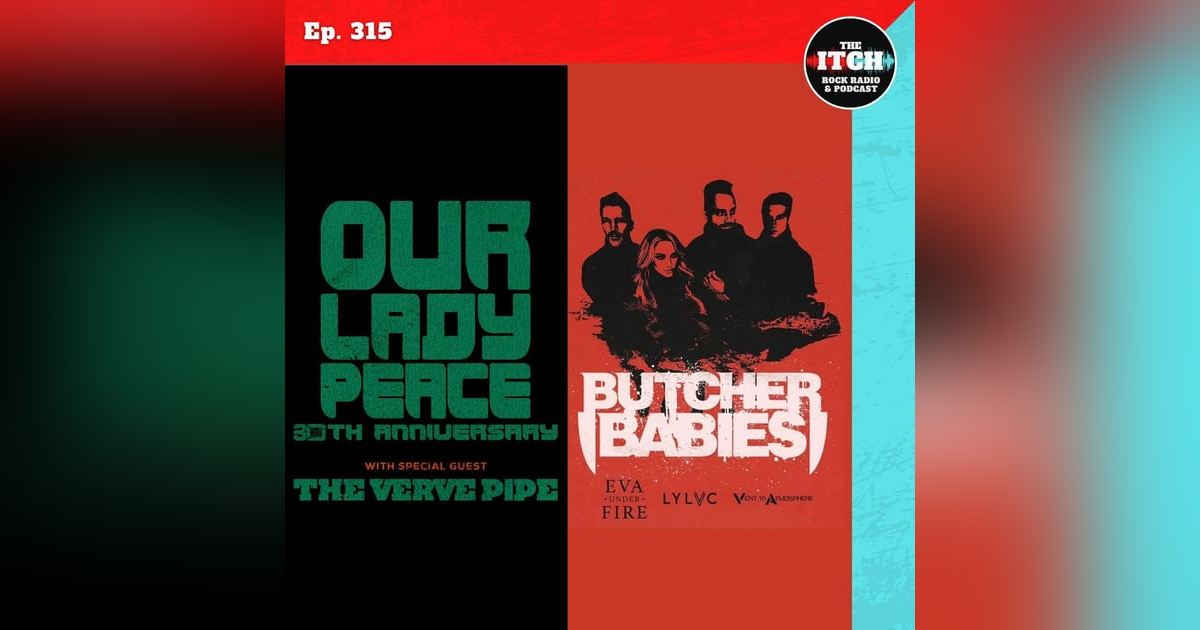 E315 Concert Catch-up: Our Lady Peace, The Verve Pipe, Butcher Babies, Eva Under Fire, LYLVC, and more! E315 Concert Catch-up: Our Lady Peace, The Verve Pipe, Butcher Babies, Eva Under Fire, LYLVC, and more!
