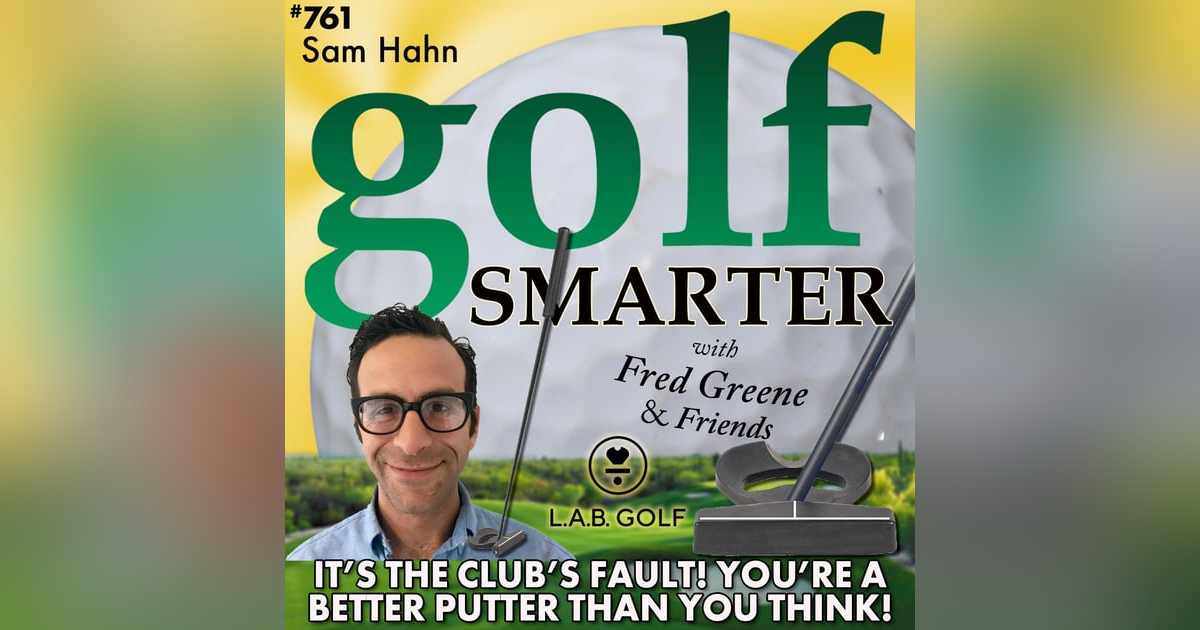 It’s the Club’s Fault! You’re A Better Putter Than You Think with Sam Hahn of LAB Golf It’s the Club’s Fault! You’re A Better Putter Than You Think with Sam Hahn of LAB Golf