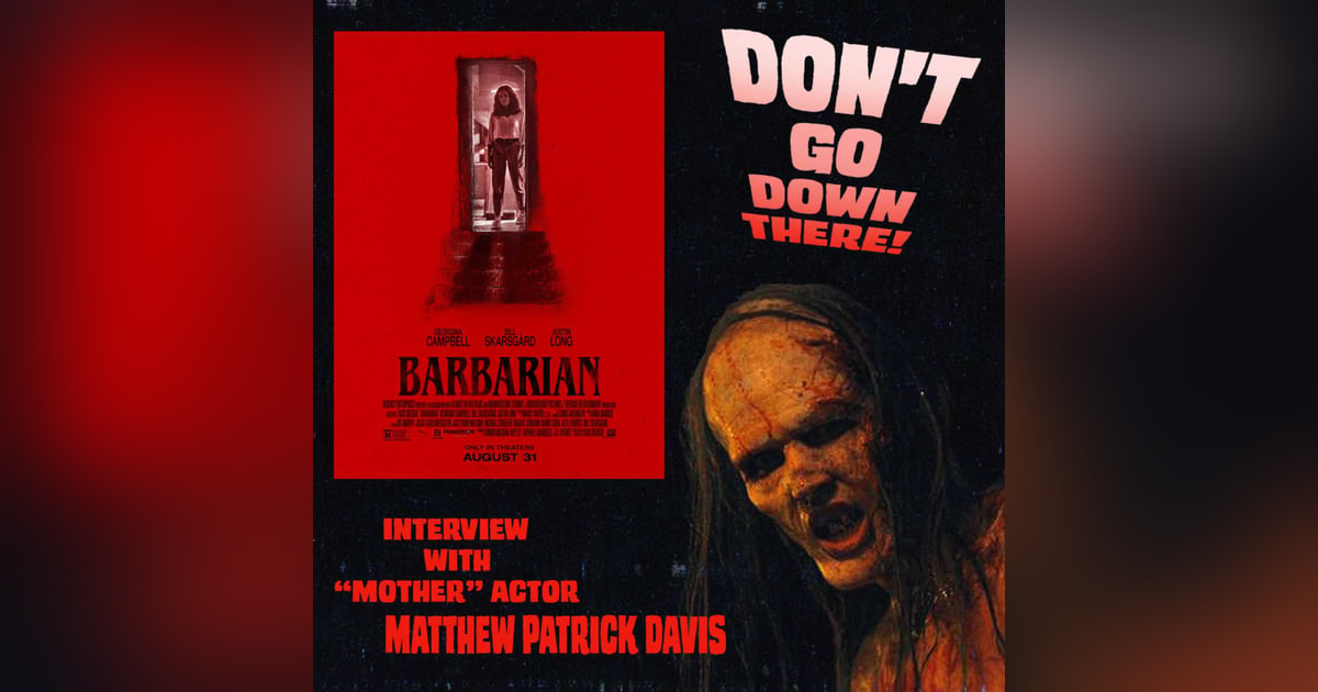 Don't Go Down There! An interview with Barbarian star Matthew Patrick Davis! Don't Go Down There! An interview with Barbarian star Matthew Patrick Davis!