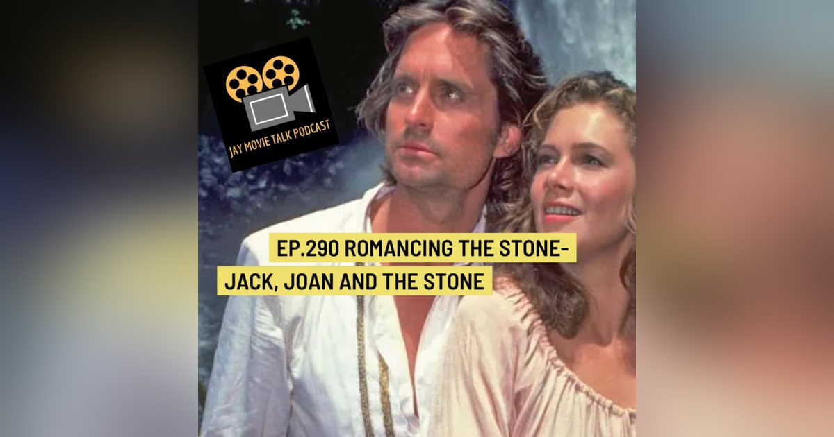 Jay Movie Talk Ep.290 Romancing The Stone-Jack, Joan and The Stone Jay Movie Talk Ep.290 Romancing The Stone-Jack, Joan and The Stone