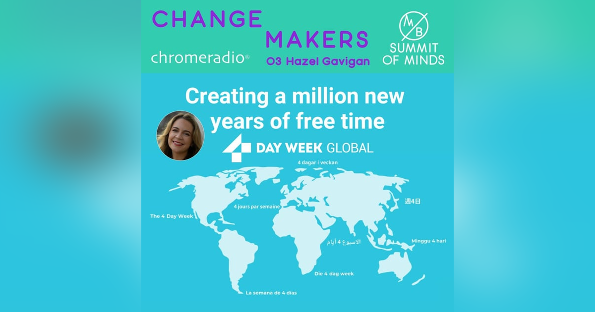 CHANGEMAKERS 03 | H Gavigan, 4 Day Week Global CHANGEMAKERS 03 | H Gavigan, 4 Day Week Global