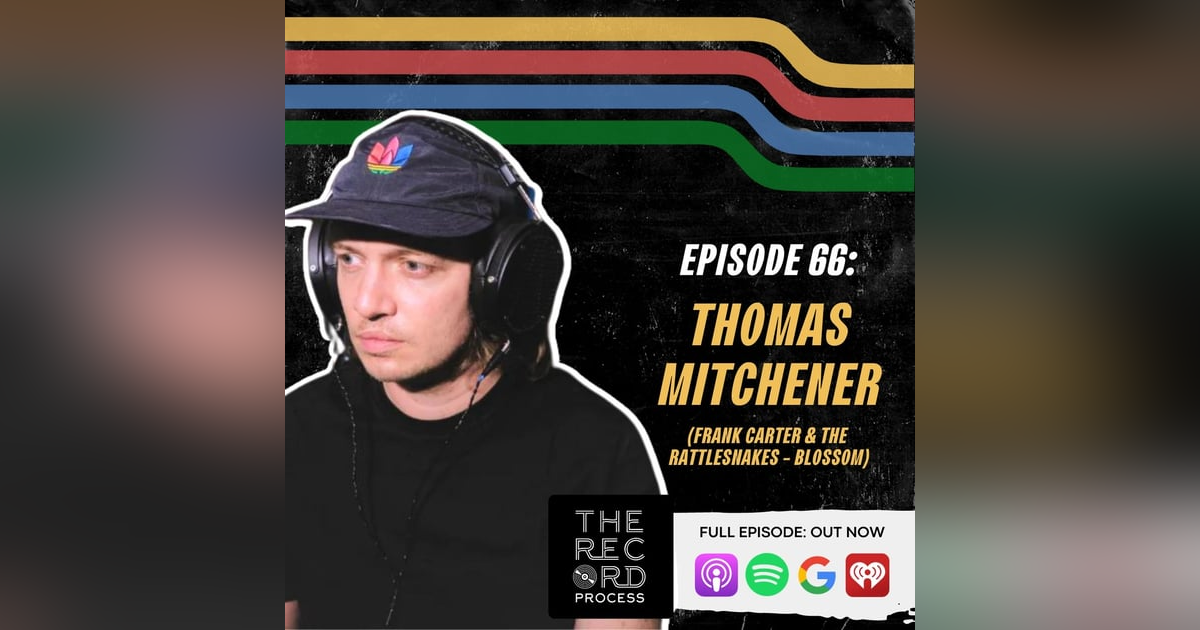 EP. 66 - UK Producer Thomas Mitchener Captures A Blossoming Rattlesnake EP. 66 - UK Producer Thomas Mitchener Captures A Blossoming Rattlesnake
