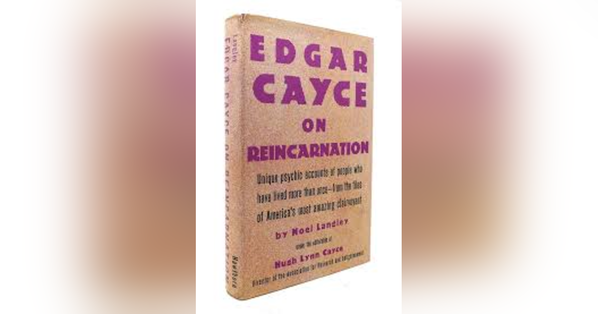 REINCARNATION AND KARMA: THE EDGAR CAYCE INTERVIEWS REINCARNATION AND KARMA: THE EDGAR CAYCE INTERVIEWS