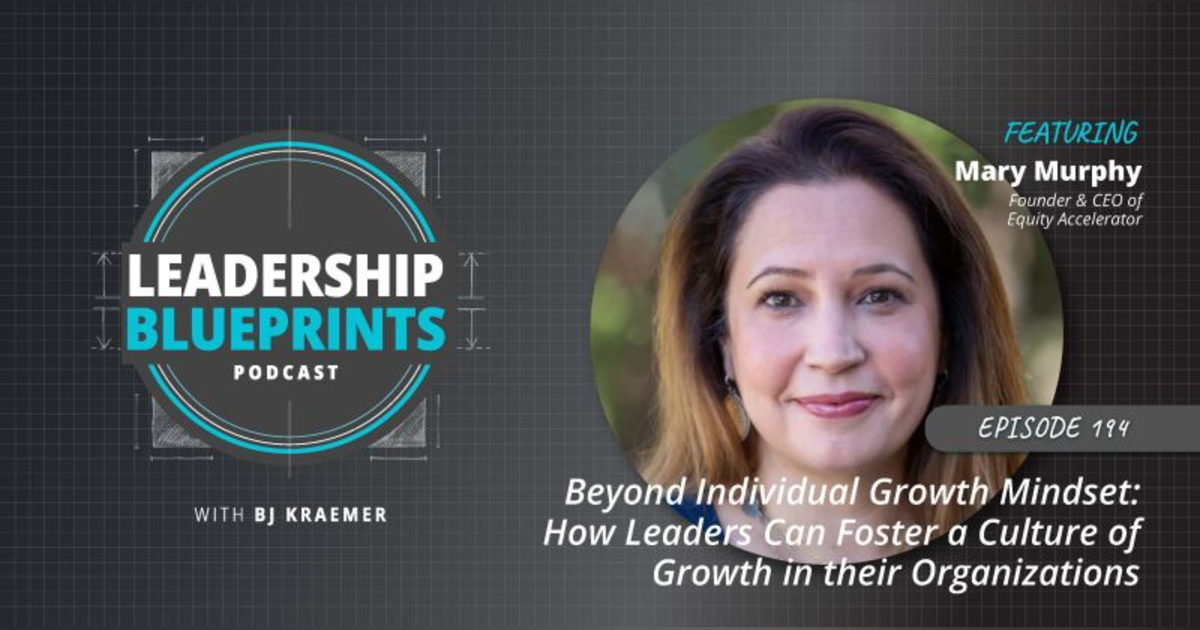 Beyond Individual Growth Mindset: How Leaders Can Foster a Culture of Growth in their Organizations with Mary Murphy Beyond Individual Growth Mindset: How Leaders Can Foster a Culture of Growth in their Organizations with Mary Murphy