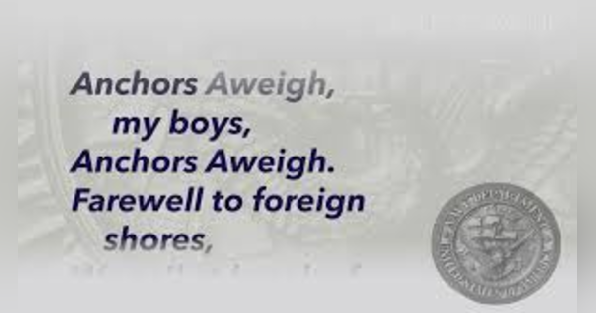 ANCHORS AWEIGH- HOW NAVY GOT ITS THEME SONG FOR THE ARMY-NAVY GAME ANCHORS AWEIGH- HOW NAVY GOT ITS THEME SONG FOR THE ARMY-NAVY GAME