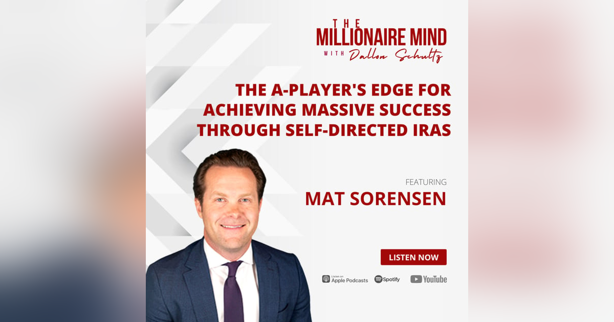 EP59: The A-Player's Edge for Achieving Massive Success Through Self-Directed IRAs with Mat Sorensen EP59: The A-Player's Edge for Achieving Massive Success Through Self-Directed IRAs with Mat Sorensen