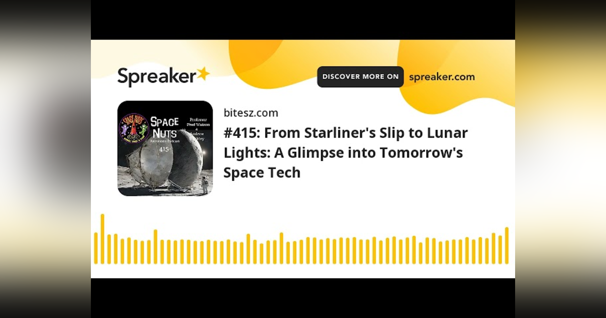 #415: From Starliner’s Slip to Lunar Lights: A Glimpse into Tomorrow’s Space Tech #415: From Starliner’s Slip to Lunar Lights: A Glimpse into Tomorrow’s Space Tech