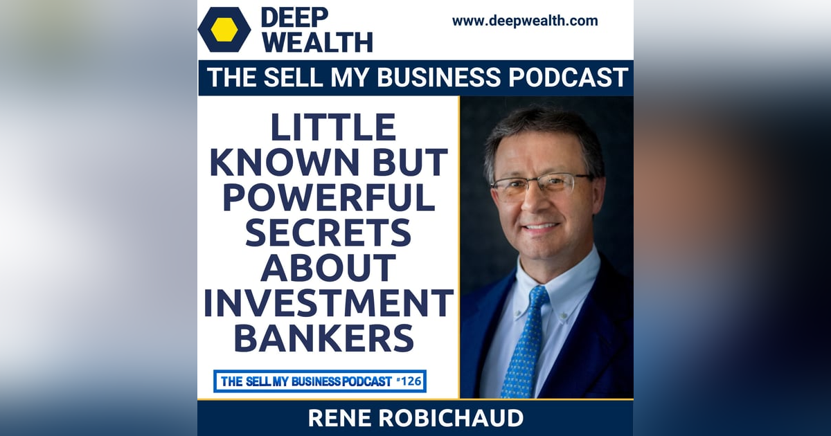 Rene Robichaud On Little Known But Powerful Secrets About Investment Bankers (#126) Rene Robichaud On Little Known But Powerful Secrets About Investment Bankers (#126)