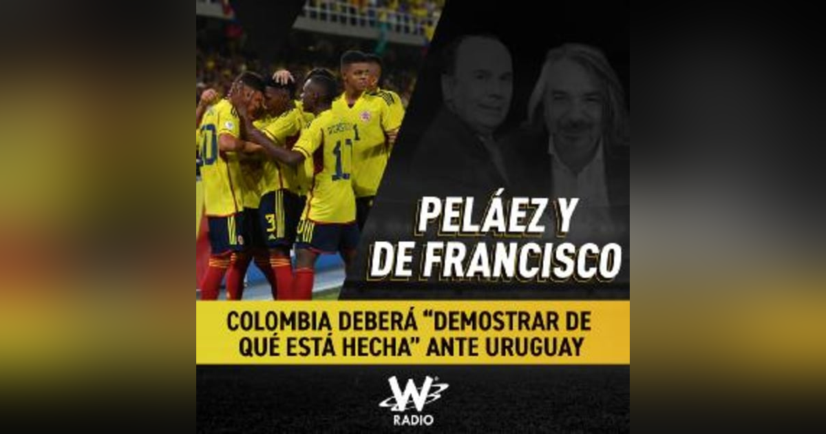 Colombia deberá “demostrar de qué está hecha” ante Uruguay Colombia deberá “demostrar de qué está hecha” ante Uruguay