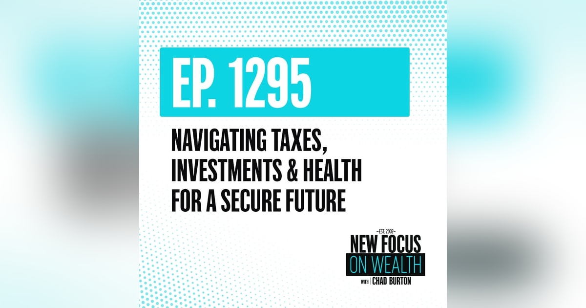 Navigating Taxes, Investments & Health for a Secure Future Navigating Taxes, Investments & Health for a Secure Future