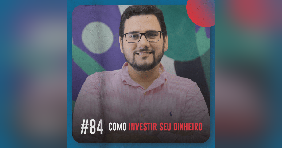 Como investir seu dinheiro — Café com ADM 084 Como investir seu dinheiro — Café com ADM 084