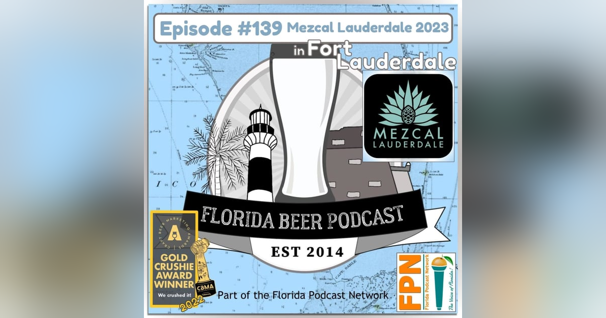 Florida Beer Podcast - Episode 139: Mezcal Lauderdale 2023 with Andrew Martineau Florida Beer Podcast - Episode 139: Mezcal Lauderdale 2023 with Andrew Martineau