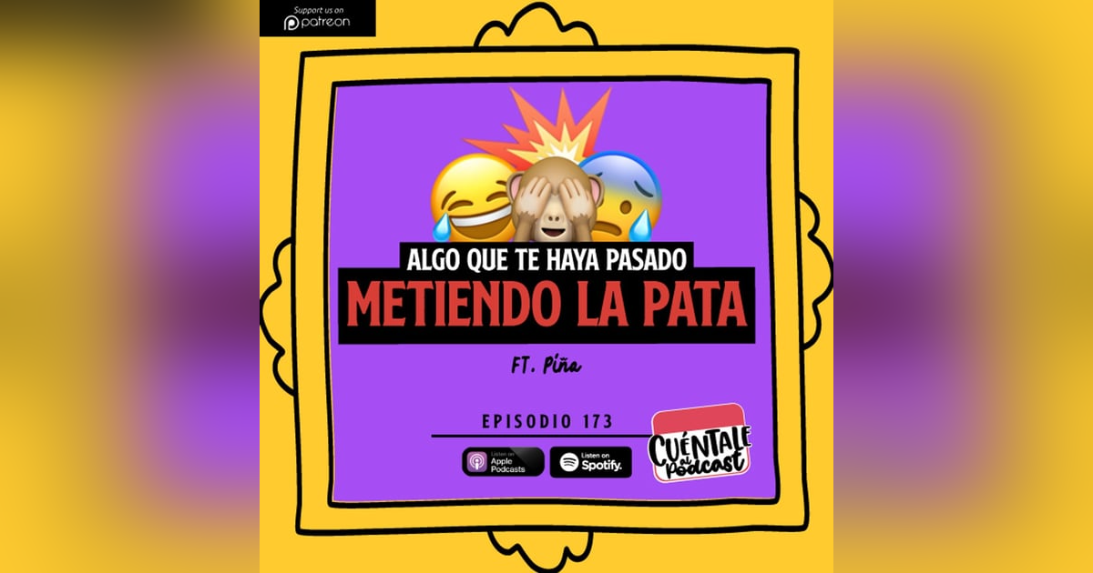 173. Algo que te haya pasado METIENDO LA PATA (Ft. Piña) 173. Algo que te haya pasado METIENDO LA PATA (Ft. Piña)