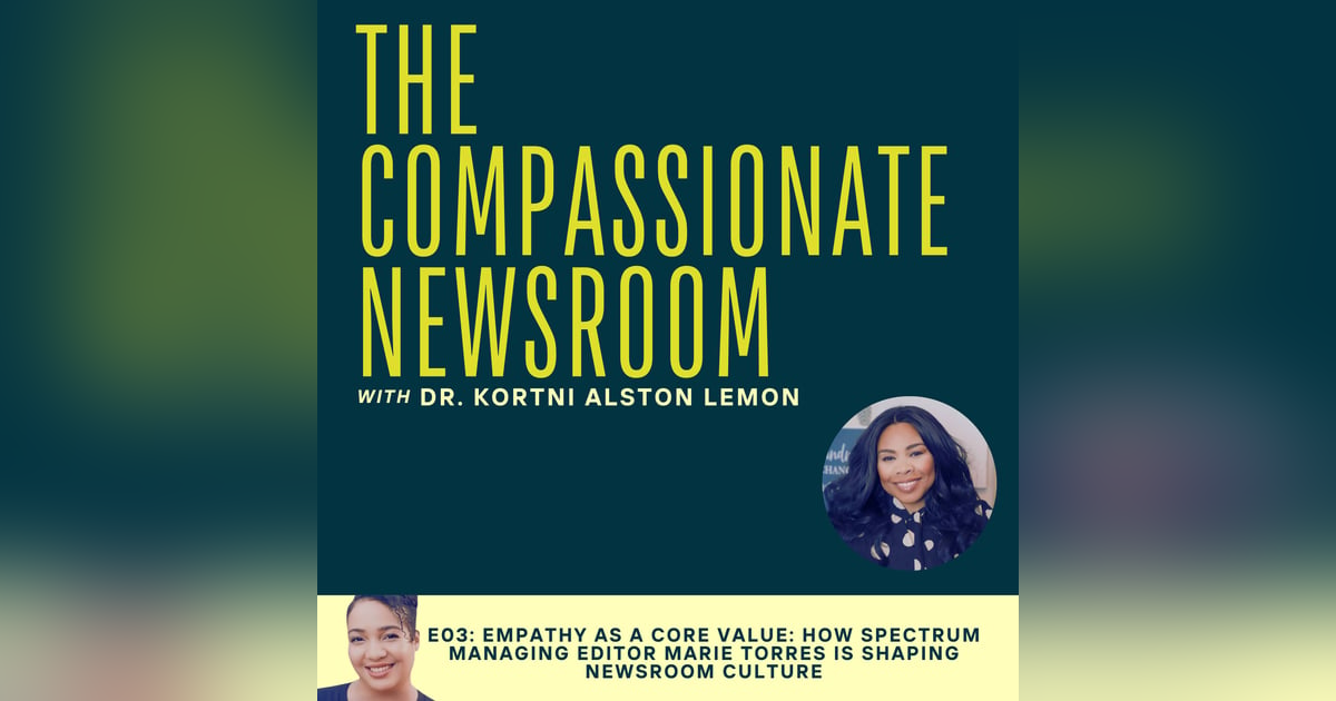 E03: Empathy as a Core Value: How Marie Torres is Shaping Newsroom Culture E03: Empathy as a Core Value: How Marie Torres is Shaping Newsroom Culture