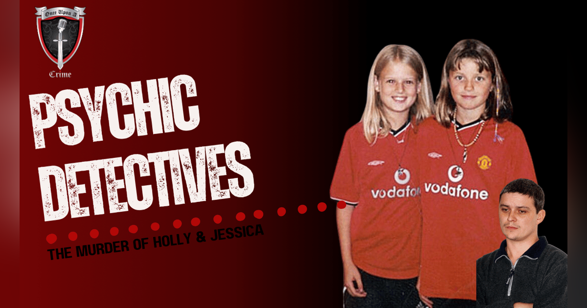 S8 Ep302: Episode 302: Psychic Detectives: The Murders of Holly & Jessica S8 Ep302: Episode 302: Psychic Detectives: The Murders of Holly & Jessica