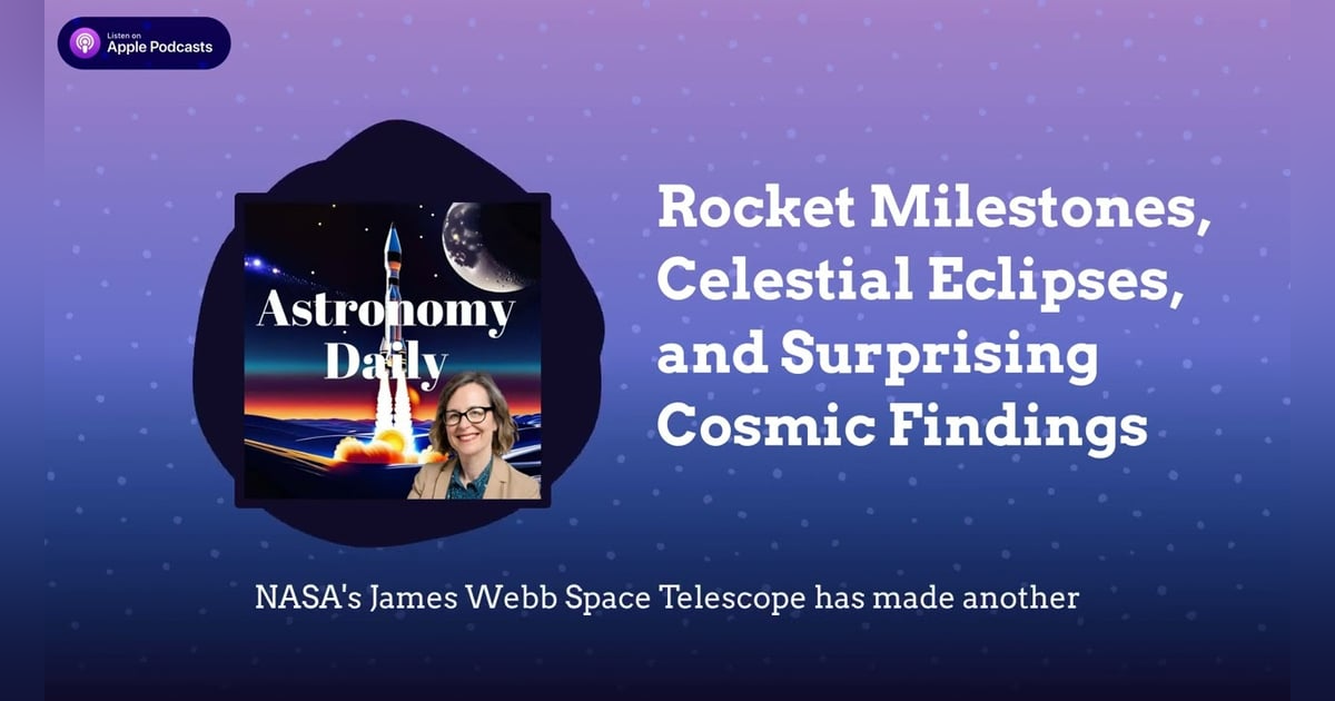 Rocket Milestones, Celestial Eclipses, and Surprising Cosmic Findings Rocket Milestones, Celestial Eclipses, and Surprising Cosmic Findings