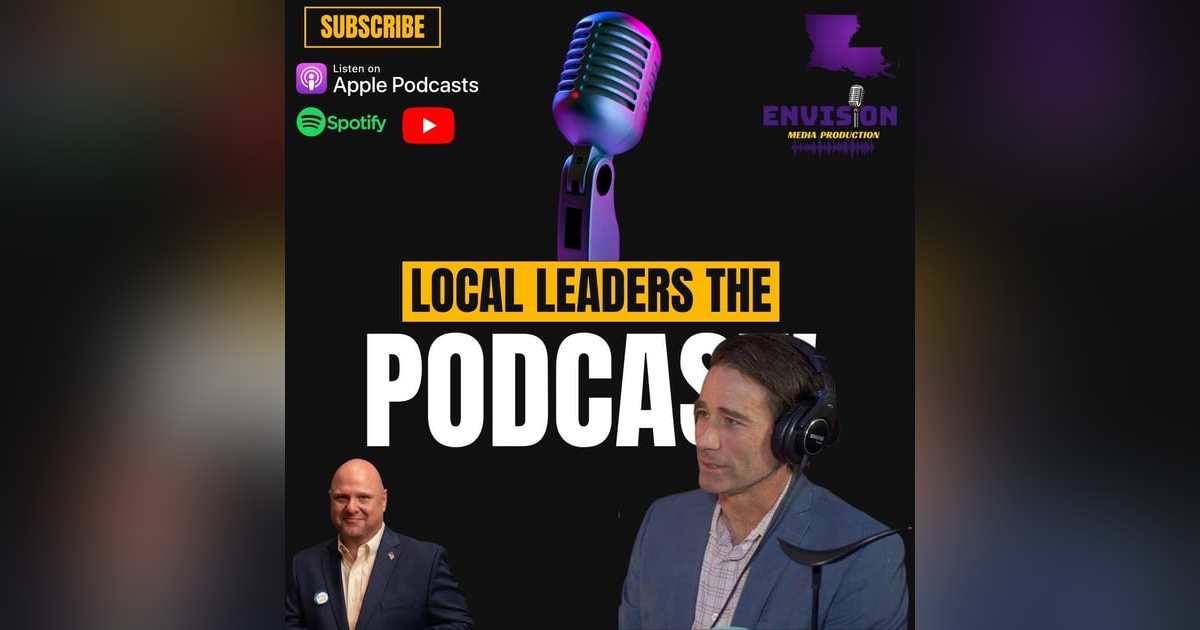 U.S. Congressman Garret Graves Dist. #6 La | Local Leaders Podcast #194 U.S. Congressman Garret Graves Dist. #6 La | Local Leaders Podcast #194
