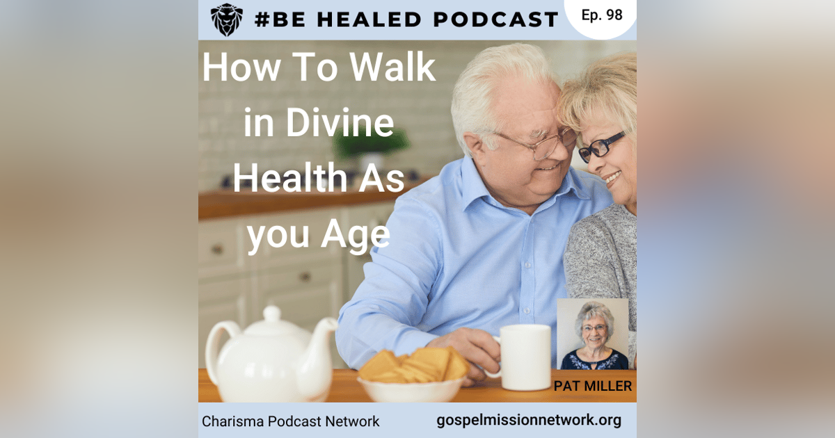 How To Walk In Divine Health As You Age with Pat Miller (Episode 98) How To Walk In Divine Health As You Age with Pat Miller (Episode 98)