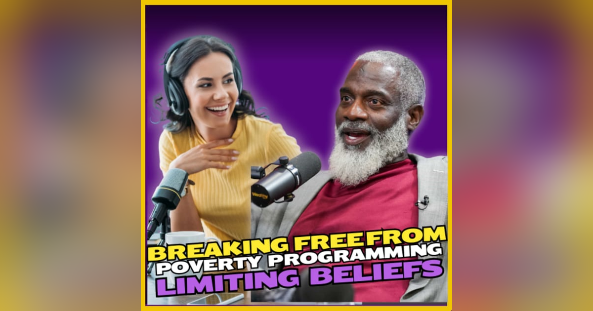 Ep 286- Poverty Programming Breaking Free from Limiting Beliefs Ep 286- Poverty Programming Breaking Free from Limiting Beliefs