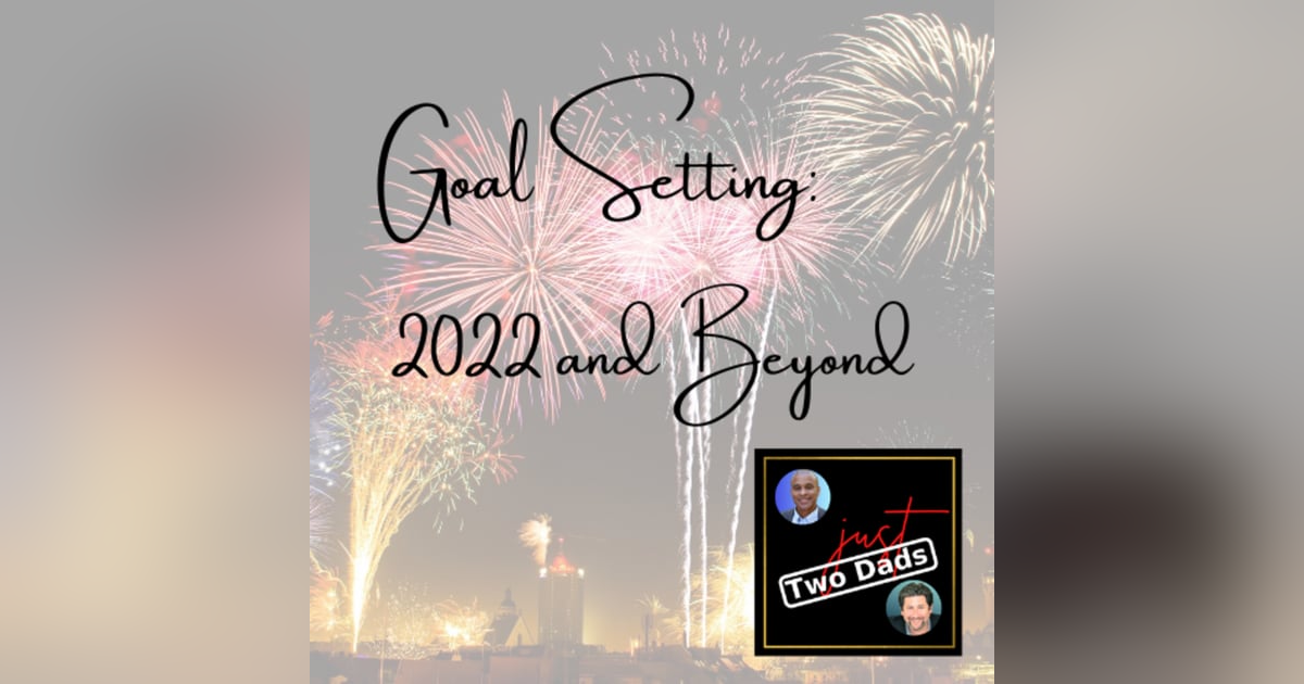 Episode 71: Goal Setting - 2022 and Beyond Episode 71: Goal Setting - 2022 and Beyond