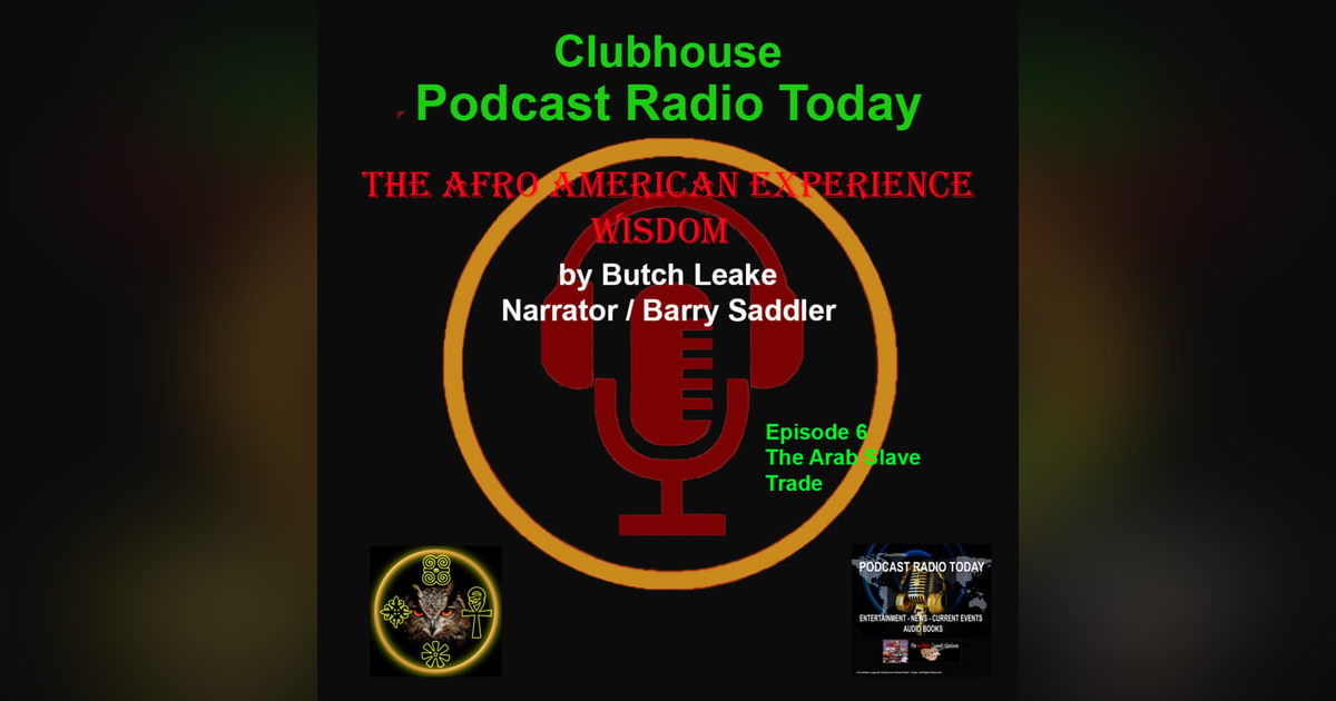 The Afro American Experience Wisdom (The Arab Slave Trade) Ep 6 The Afro American Experience Wisdom (The Arab Slave Trade) Ep 6