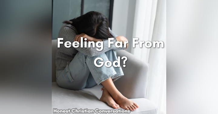image for Why Do I Feel Far From God? (And What to Do About It)
