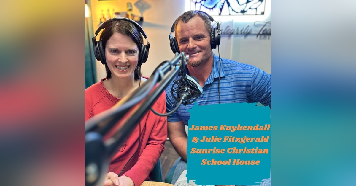 Ep.113 Passion Over Paychecks (James Kuykendall and Julie Fitzgerald of Sunrise Christian Schoolhouse) Ep.113 Passion Over Paychecks (James Kuykendall and Julie Fitzgerald of Sunrise Christian Schoolhouse)