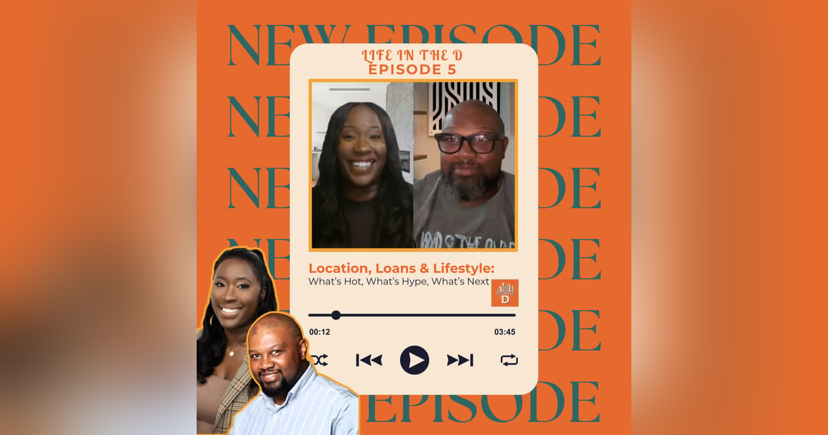 Episode 05 - Location, Loans & Lifestyle: What’s Hot, What’s Hype, What’s Next Episode 05 - Location, Loans & Lifestyle: What’s Hot, What’s Hype, What’s Next