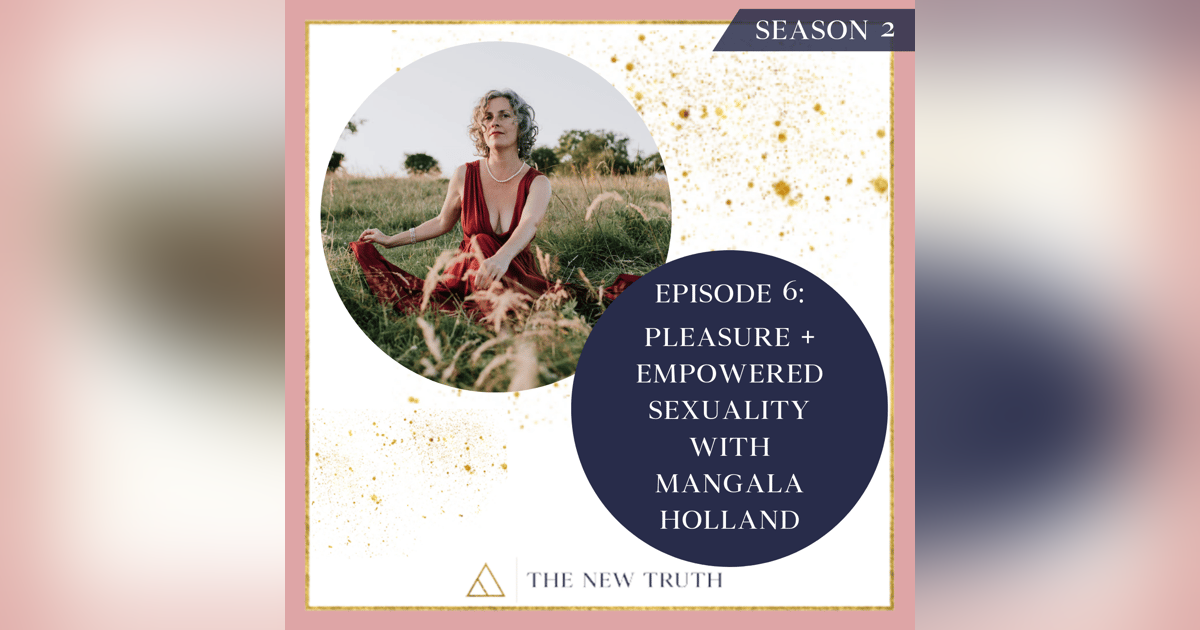 Pleasure + Empowered Sexuality with Mangala Holland Pleasure + Empowered Sexuality with Mangala Holland