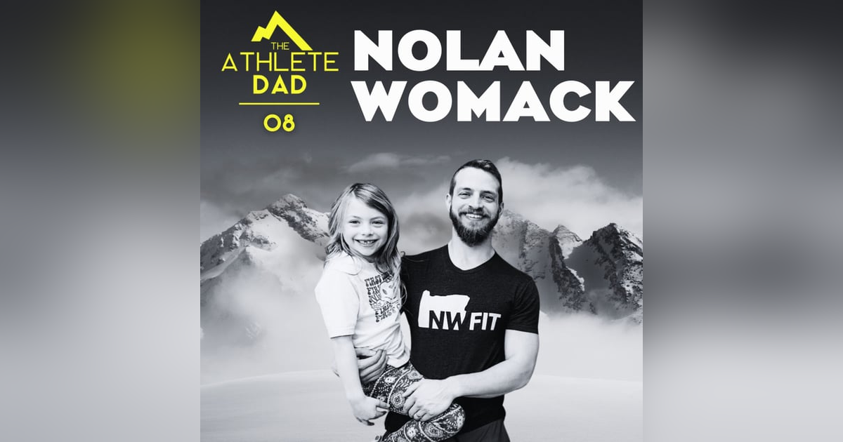#8: Nolan Womack (Fitness Coach and Dad of Four) - Thoughtful Approach to Balancing Fitness Goals and Fatherhood #8: Nolan Womack (Fitness Coach and Dad of Four) - Thoughtful Approach to Balancing Fitness Goals and Fatherhood
