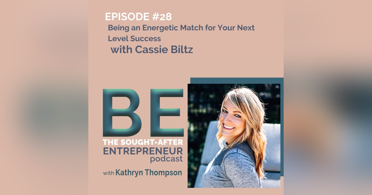 How to BE an Energetic Match for Your Next Level of Business Success with Cassie Biltz How to BE an Energetic Match for Your Next Level of Business Success with Cassie Biltz